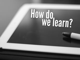 Collaborative
&Social
we learn?
How do
 