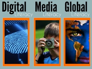 Literacy
Digital Media GlobalLiteracy Literacy
 