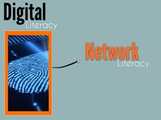 Literacy
Digital
NetworkLiteracy
 