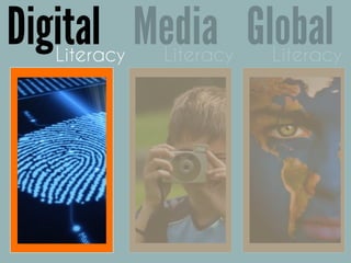 Literacy
Digital Media GlobalLiteracy Literacy
 