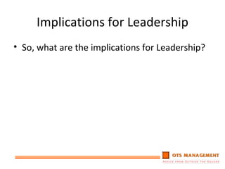 Implications for Leadership So, what are the implications for Leadership? 