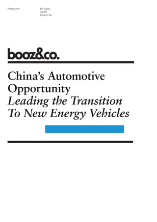 Perspective   Bill Russo
              Tao Ke
              Edward Tse




China’s Automotive
Opportunity
Leading the Transition
To New Energy Vehicles
 