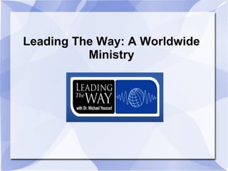 Leading The Way: A Worldwide
          Ministry
 
