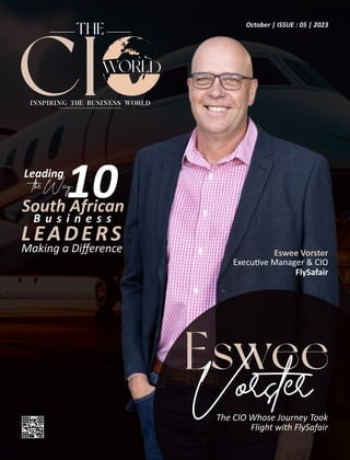 October | ISSUE : 05 | 2023
Eswee
Vorster
The CIO Whose Journey Took
Flight with FlySafair
Eswee Vorster
Execu ve Manager & CIO
FlySafair
Leading
theWay:
10
South African
B u s i n e s s
LEADERS
Making a Diﬀerence
 