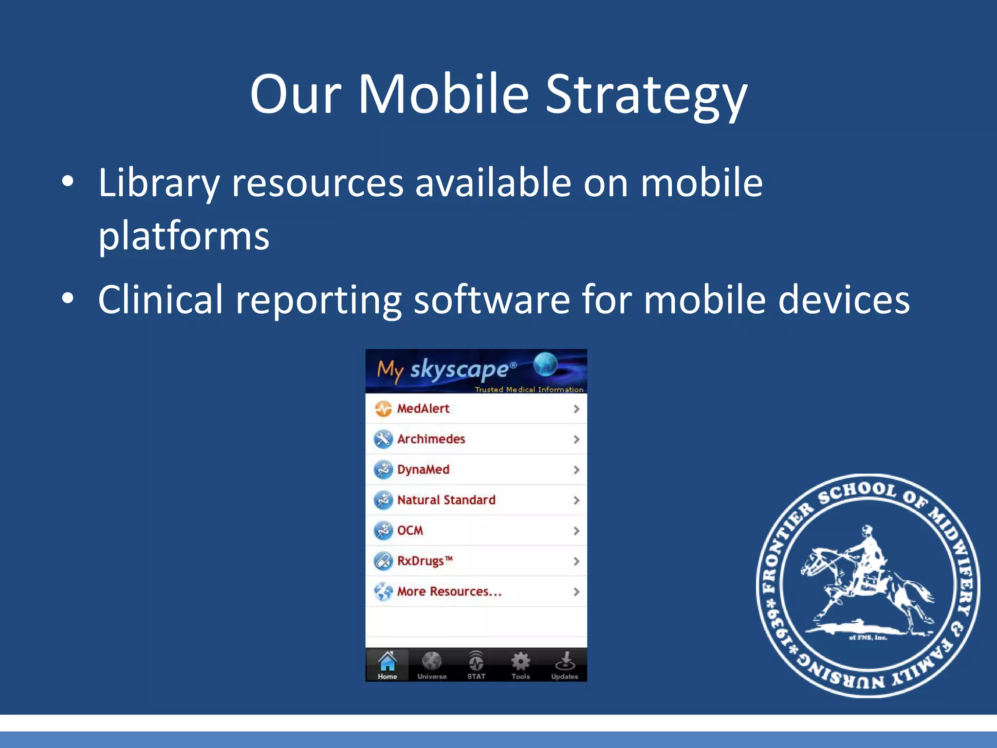 Our Mobile StrategyLibrary resources available on mobile platformsClinical reporting software for mobile devices