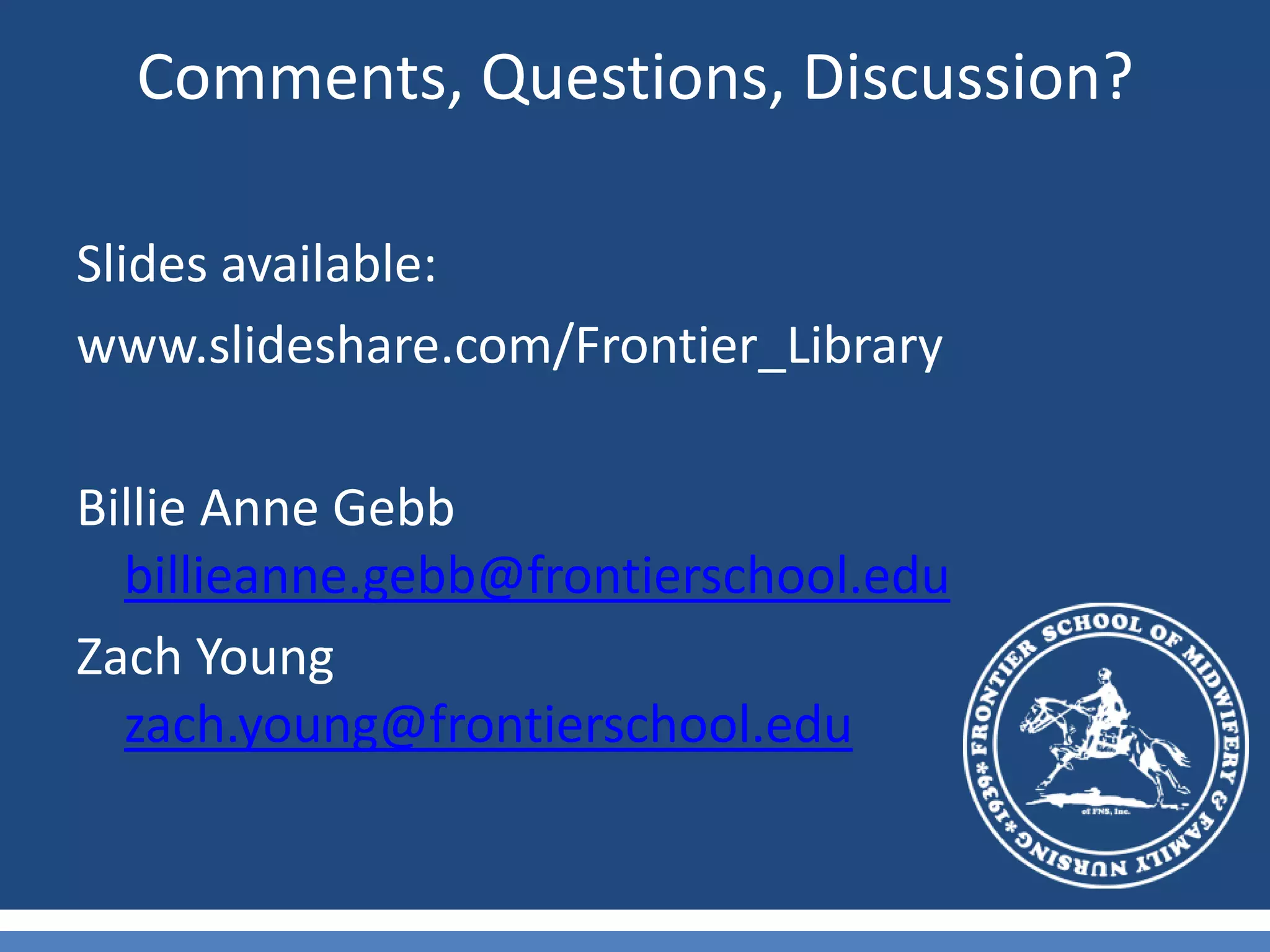 Comments, Questions, Discussion?Slides available:www.slideshare.com/Frontier_LibraryBillie Anne Gebbbillieanne.gebb@frontierschool.eduZach Youngzach.young@frontierschool.edu