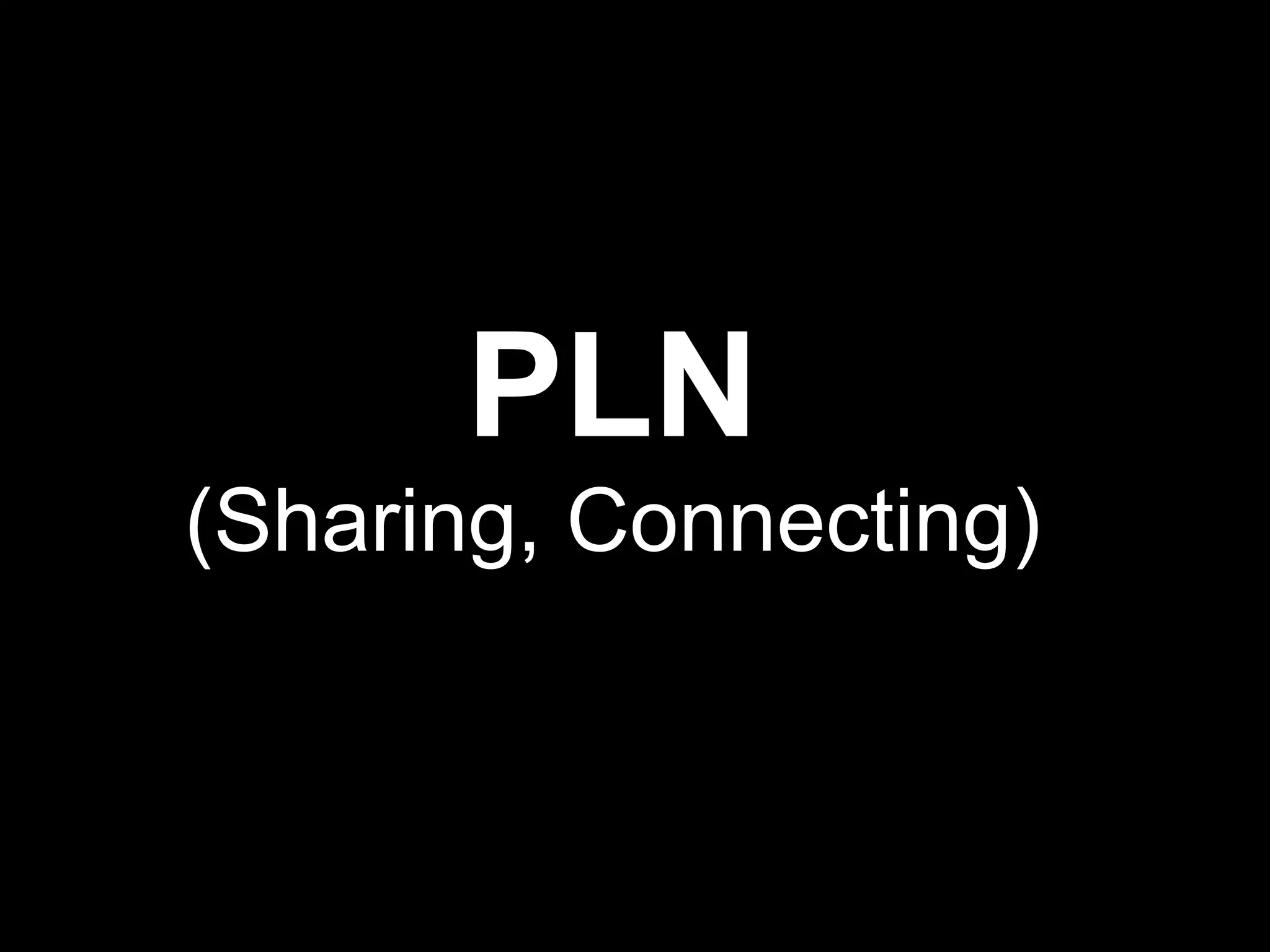 PLN
(Sharing, Connecting)
 