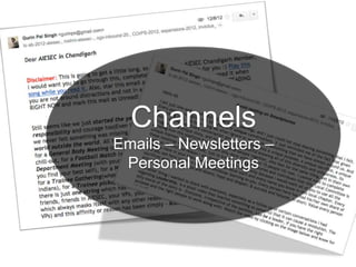 Channels
Emails – Newsletters –
Personal Meetings
 