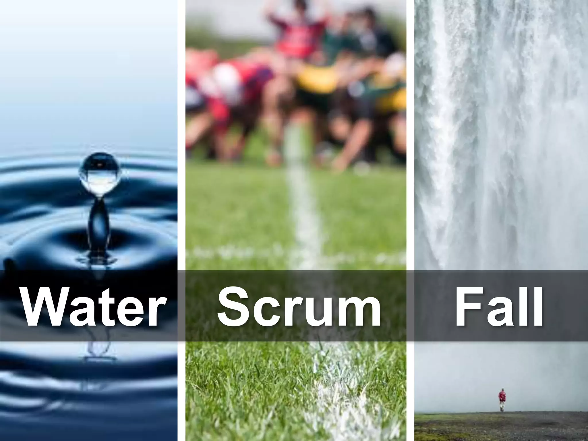 Water Scrum Fall
 