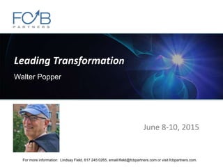 Leading Transformation
Walter Popper
June 8-10, 2015
For more information: Lindsay Field, 617 245 0265, email lfield@fcbpartners.com or visit fcbpartners.com.
 
