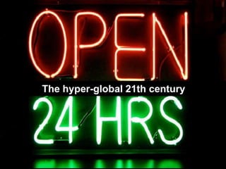 The hyper-global 21th century
 