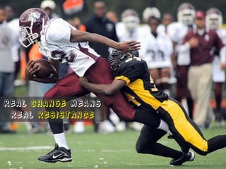 Real change means
 real resistance
 