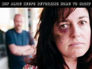 Why Alice keeps returning home to Jack?
 