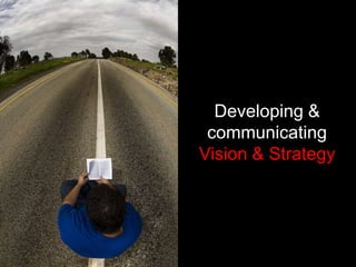 Developing &
 communicating
Vision & Strategy
 