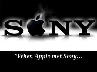 “When Apple met Sony…
 