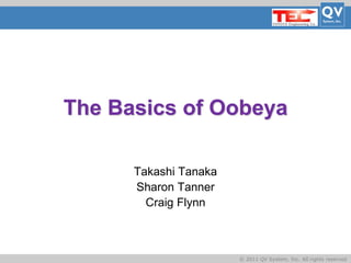 Basic Title
© 2011 QV System, Inc. All rights reserved
The Basics of Oobeya
Takashi Tanaka
Sharon Tanner
Craig Flynn
 