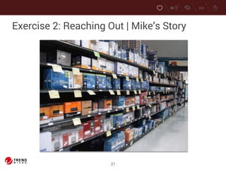Exercise 2: Reaching Out | Mike’s Story 
27 
 
