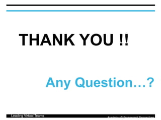 Leading Virtual Teams Academy of Management Perspectives
THANK YOU !!
Any Question…?
 