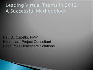 Paul A. Capello, PMP
Healthcare Project Consultant
Resources Healthcare Solutions
 