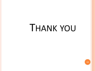 THANK YOU
13
 