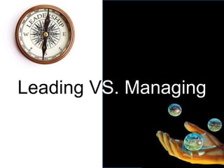 Leading VS. Managing
 