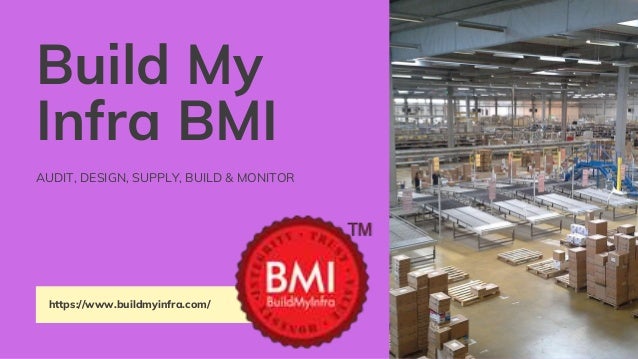 Build My
Infra BMI
AUDIT, DESIGN, SUPPLY, BUILD & MONITOR
https://www.buildmyinfra.com/
 