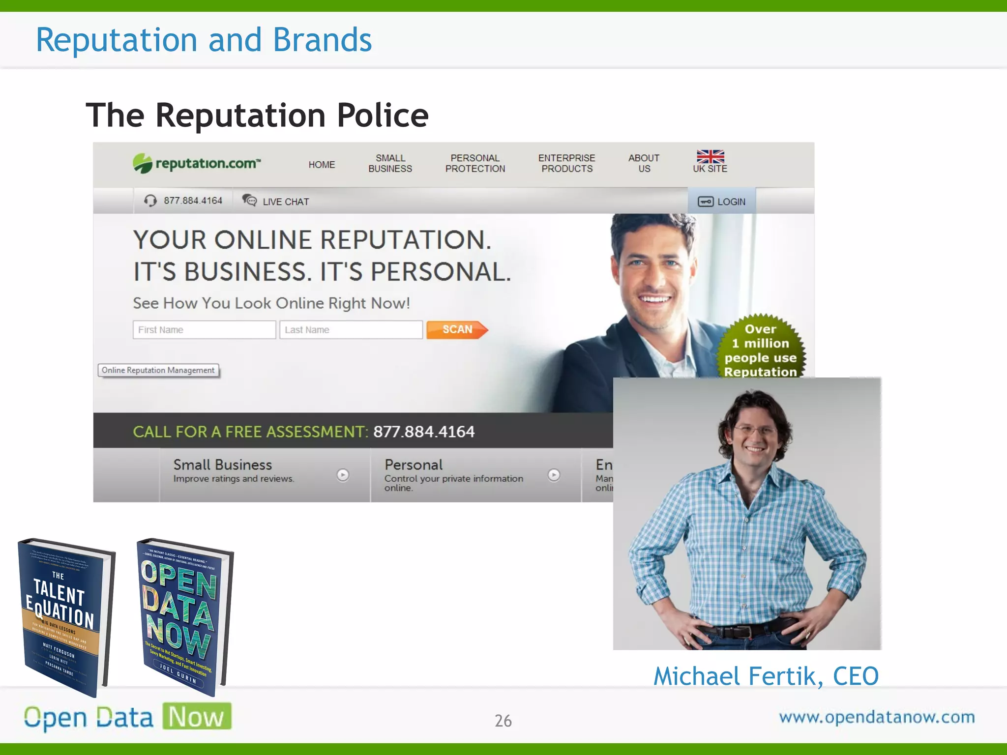 Reputation and Brands
The Reputation Police

Michael Fertik, CEO
26

 
