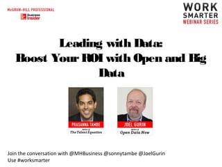 Leading with Data:
Boost Your ROI with Open and Big
Data

Join the conversation with @MHBusiness @sonnytambe @JoelGurin
Use #worksmarter

 