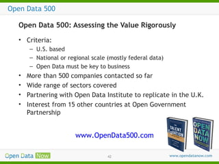 Open Data 500
Open Data 500: Assessing the Value Rigorously
• Criteria:
– U.S. based
– National or regional scale (mostly ...