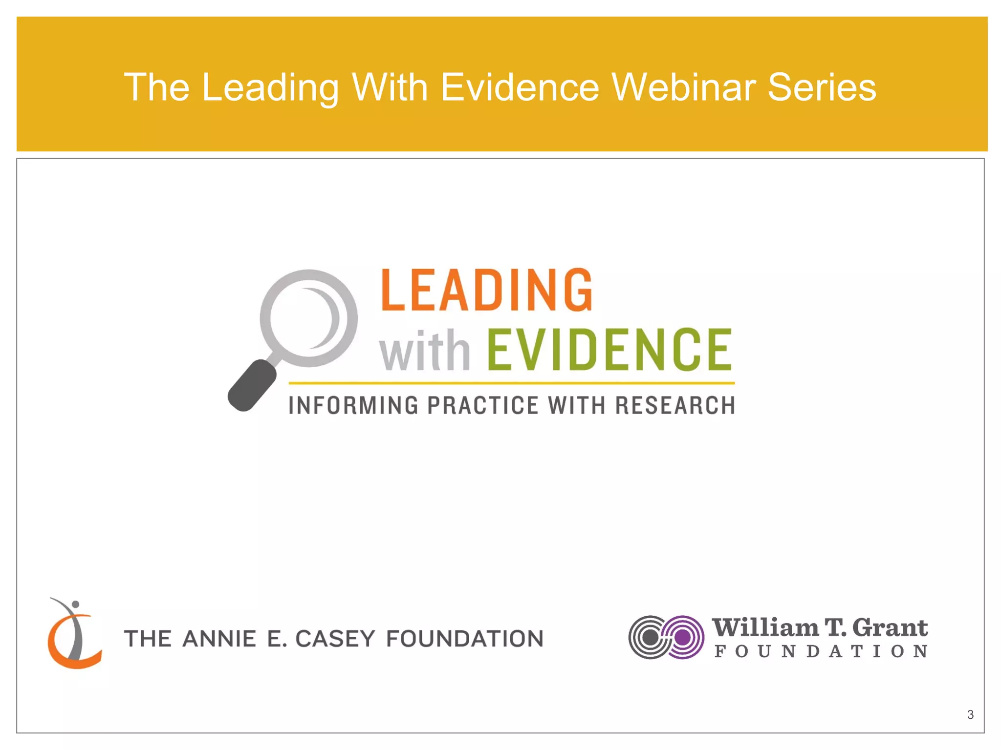 The Leading With Evidence Webinar Series
3
 