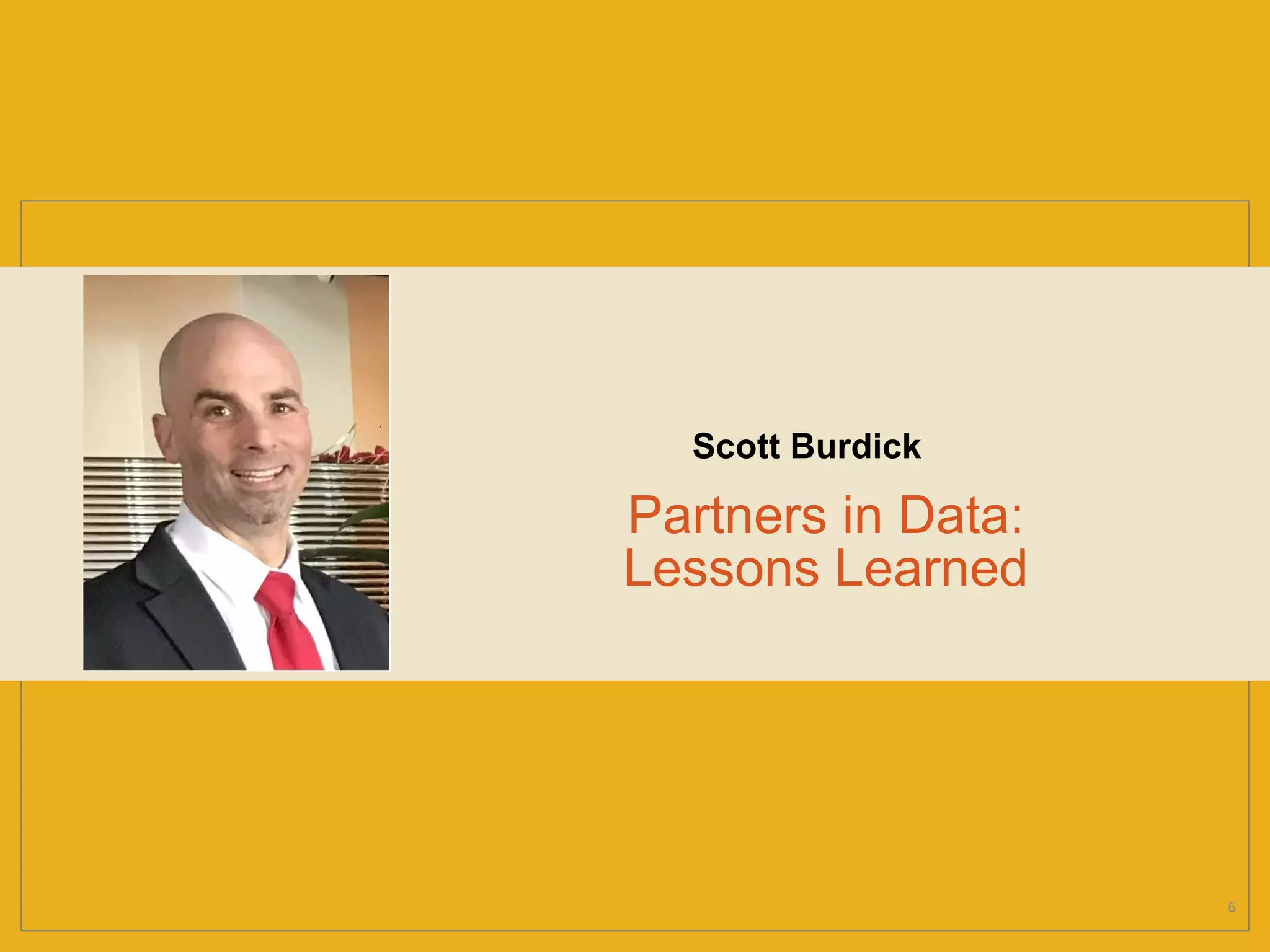 Partners in Data:
Lessons Learned
Scott Burdick
6
 