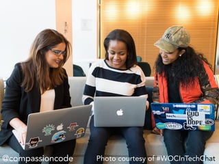 Photo courtesy of #WOCInTechChat@compassioncode
 