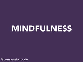 MINDFULNESS
@compassioncode
 