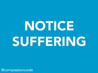 NOTICE
SUFFERING
@compassioncode
 