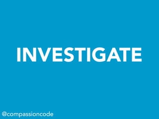 INVESTIGATE
@compassioncode
 