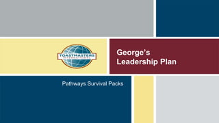 George’s
Leadership Plan
Pathways Survival Packs
 