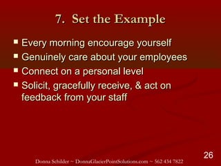 Donna Schilder ~ DonnaGlacierPointSolutions.com ~ 562 434 7822
26
7. Set the Example7. Set the Example
 Every morning enc...