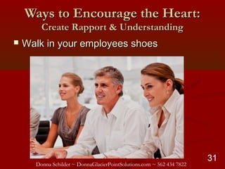 Donna Schilder ~ DonnaGlacierPointSolutions.com ~ 562 434 7822
31
Ways to Encourage the Heart:Ways to Encourage the Heart:...