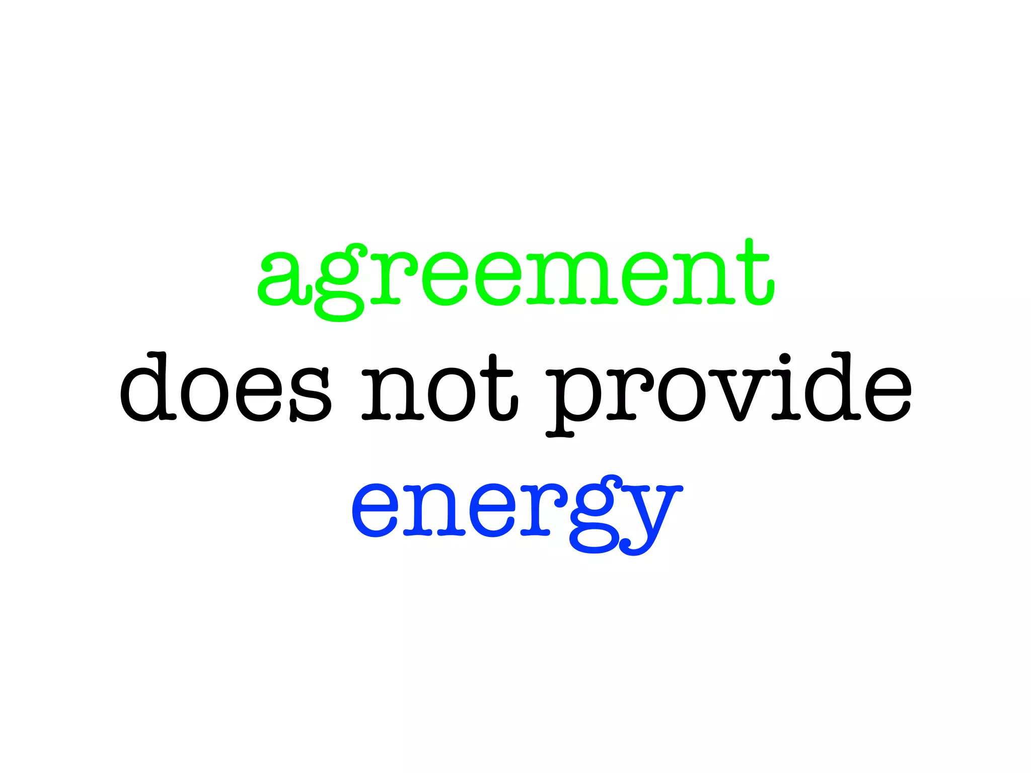 agreement
does not provide
energy
 