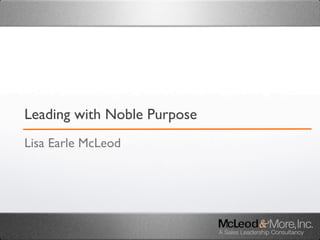 Leading with Noble Purpose
Lisa Earle McLeod
 