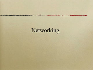 Networking
 