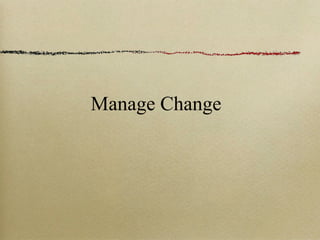 Manage Change
 