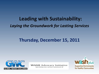 Leading with Sustainability:  Laying the Groundwork for Lasting Services     Thursday, December 15, 2011 