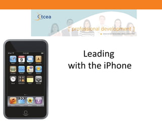 Leading
with the iPhone
 