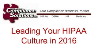 Leading Your HIPAA
Culture in 2016
 