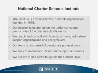 WWW.CHARTERINSTITUTE.ORG
National Charter Schools Institute
• The Institute is a values-driven, nonprofit organization
fou...