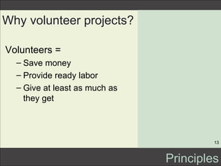 Why volunteer projects? <ul><li>Volunteers = </li></ul><ul><ul><li>Save money </li></ul></ul><ul><ul><li>Provide ready lab...