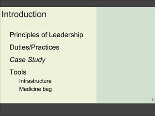 Introduction <ul><li>Principles of Leadership </li></ul><ul><li>Duties/Practices </li></ul><ul><li>Case Study </li></ul><u...