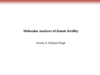 Molecular markers of female fertility

Jerome A, Inderjeet Singh

 