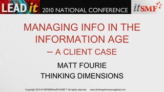 MANAGING INFO IN THE INFORMATION AGE – A CLIENT CASE MATT FOURIE THINKING DIMENSIONS 